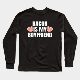 Bacon Is My Boyfriend Long Sleeve T-Shirt